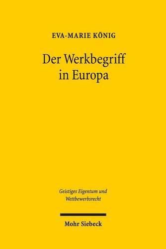 Cover image for Der Werkbegriff in Europa: Eine rechtsvergleichende Untersuchung des britischen, franzoesischen und deutschen Urheberrechts