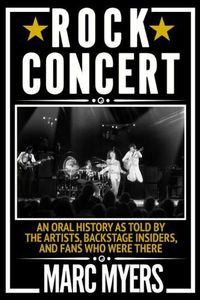 Cover image for Rock Concert: An Oral History as Told by the Artists, Backstage Insiders, and Fans Who Were There