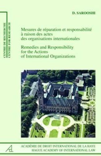 Cover image for Remedies and Responsibility for the Actions of International Organizations /Mesures de reparation et responsabilite a raison des actes des organisations internationales