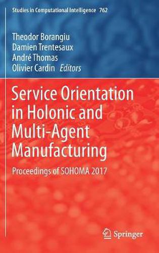 Service Orientation in Holonic and Multi-Agent Manufacturing: Proceedings of SOHOMA 2017