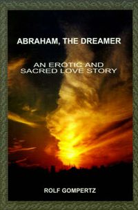 Cover image for Abraham, the Dreamer: An Erotic and Sacred Love Story