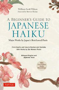 Cover image for A Beginner's Guide to Japanese Haiku: Major Works by Japan's Best-Loved Poets - From Basho and Issa to Ryokan and Santoka, with Works by Six Women Poets (Free Online Audio)