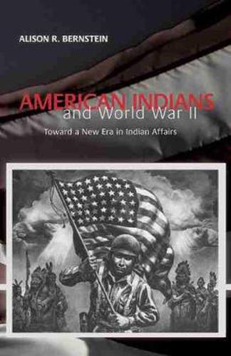 Cover image for American Indians and World War II: Toward a New Era in Indian Affairs