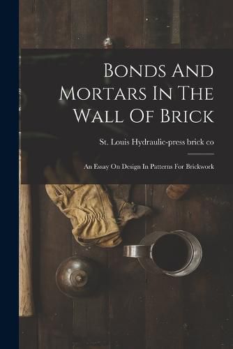 Cover image for Bonds And Mortars In The Wall Of Brick