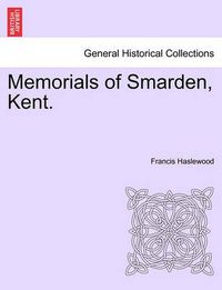 Cover image for Memorials of Smarden, Kent.