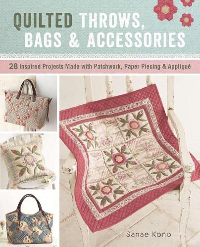 Cover image for Quilted Throws, Bags and Accessories: 28 Inspired Projects Made with Patchwork, Paper Piecing & Applique