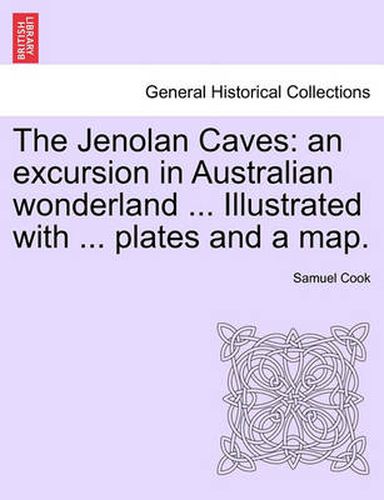 Cover image for The Jenolan Caves: An Excursion in Australian Wonderland ... Illustrated with ... Plates and a Map.