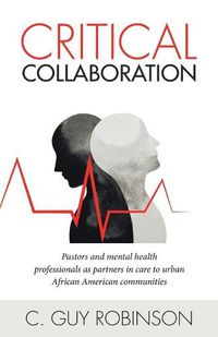 Cover image for Critical Collaboration: Pastors and Mental Health Professionals as Partners in Care to Urban African American Communities