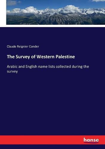 Cover image for The Survey of Western Palestine: Arabic and English name lists collected during the survey