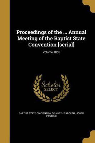 Cover image for Proceedings of the ... Annual Meeting of the Baptist State Convention [Serial]; Volume 1865