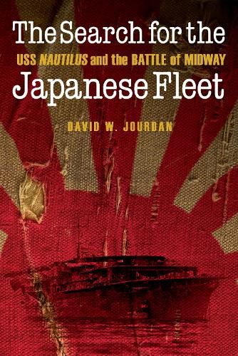 Search for the Japanese Fleet: USS Nautilus and the Battle of Midway