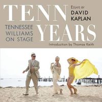 Cover image for Tenn Years: Tennessee Williams on Stage