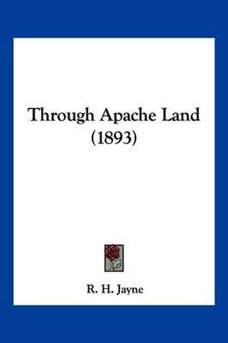 Cover image for Through Apache Land (1893)