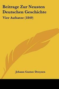 Cover image for Beitrage Zur Neusten Deutschen Geschichte: Vier Aufsatze (1849)