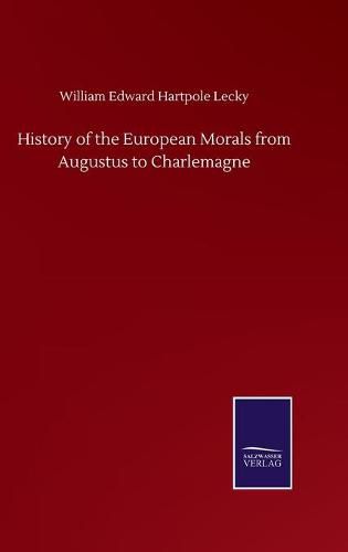 Cover image for History of the European Morals from Augustus to Charlemagne