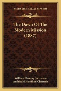 Cover image for The Dawn of the Modern Mission (1887)