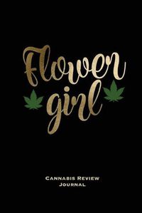 Cover image for Flower Girl, Cannabis Review Journal: Marijuana Logbook, With Prompts, Weed Strain Log, Notebook, Blank Lined Writing Notes, Book, Gift, Diary