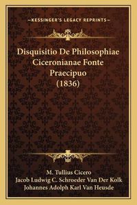 Cover image for Disquisitio de Philosophiae Ciceronianae Fonte Praecipuo (1836)