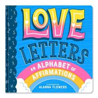 Cover image for Love Letters: An Alphabet of Affirmations (a Little Bee Books Board Book for All Ages)