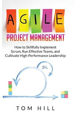 Cover image for Agile Project Management: How to Skillfully Implement Scrum, Run Effective Teams, and Cultivate High-Performance Leadership