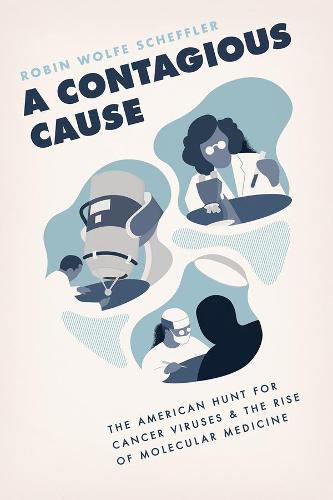 Cover image for A Contagious Cause: The American Hunt for Cancer Viruses and the Rise of Molecular Medicine
