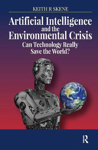 Cover image for Artificial Intelligence and the Environmental Crisis: Can Technology Really Save the World?