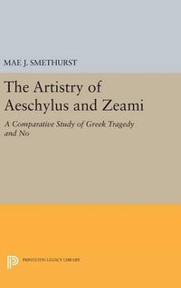 Cover image for The Artistry of Aeschylus and Zeami: A Comparative Study of Greek Tragedy and No