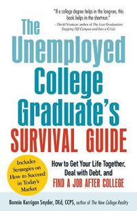 Cover image for The Unemployed College Graduate's Survival Guide: How to Get Your Life Together, Deal with Debt, and Find a Job After College