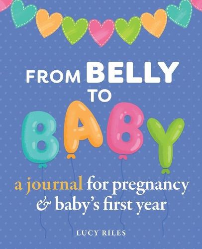 From Belly to Baby: A Journal for Pregnancy and Baby's First Year