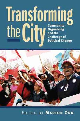 Cover image for Transforming the City: Community Organizing and the Challenge of Political Change