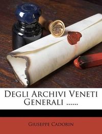 Cover image for Degli Archivi Veneti Generali ......