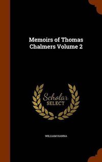 Cover image for Memoirs of Thomas Chalmers Volume 2