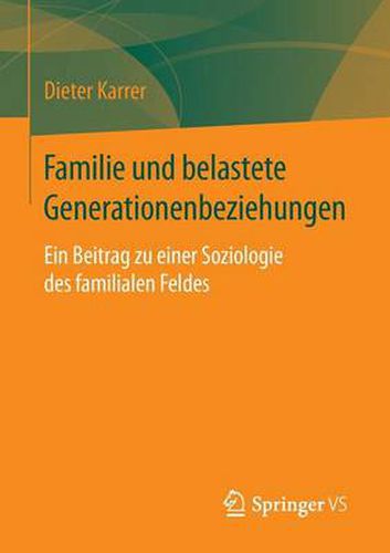 Cover image for Familie Und Belastete Generationenbeziehungen: Ein Beitrag Zu Einer Soziologie Des Familialen Feldes