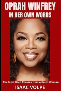 Cover image for OPRAH WINFREY IN HER OWN WORDS. The Most Used Phrases from a Great Woman
