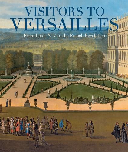 Cover image for Visitors to Versailles: From Louis XIV to the French Revolution