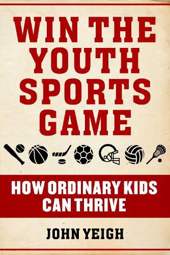 Cover image for Win The Youth Sports Game: How Ordinary Kids Can Thrive