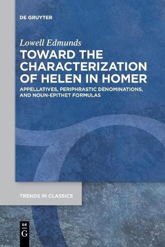 Cover image for Toward the Characterization of Helen in Homer: Appellatives, Periphrastic Denominations, and Noun-Epithet Formulas