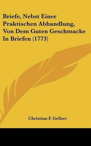 Cover image for Briefe, Nebst Einer Praktischen Abhandlung, Von Dem Guten Geschmacke in Briefen (1773)