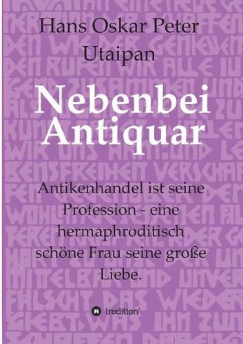 Cover image for Nebenbei Antiquar: Antikenhandel ist seine Profession - eine hermaphroditisch schoene Frau seine grosse Liebe.