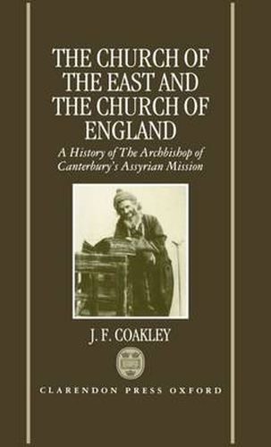 Cover image for The Church of the East and the Church of England: A History of the Archbishop of Canterbury's Assyrian Mission