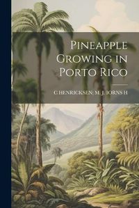 Cover image for Pineapple Growing in Porto Rico