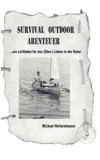 Cover image for Survival Outdoor Abenteuer: Ein Leitfaden fur das (UEber) - Leben in der Natur