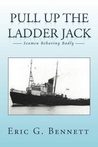 Cover image for Pull Up the Ladder Jack: Seamen Behaving Badly