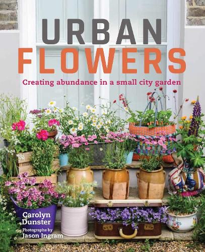 Cover image for Urban Flowers: Creating abundance in a small city garden