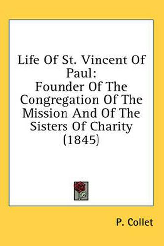 Cover image for Life of St. Vincent of Paul: Founder of the Congregation of the Mission and of the Sisters of Charity (1845)