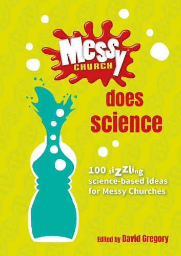 Cover image for Messy Church Does Science: 100 sizzling science-based ideas for Messy Churches