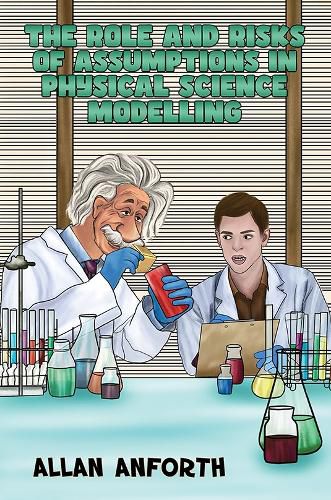 Cover image for The Role and Risks of Assumptions in Physical Science Modelling