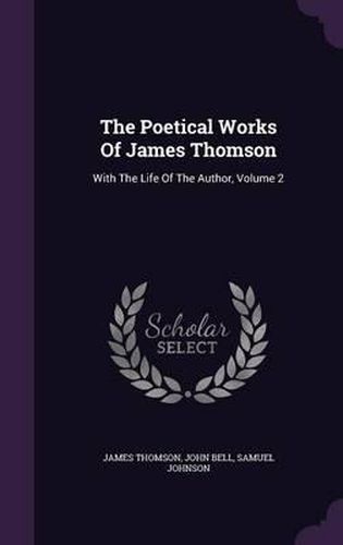 The Poetical Works of James Thomson: With the Life of the Author, Volume 2