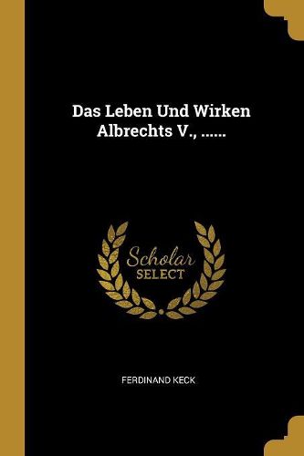 Cover image for Das Leben Und Wirken Albrechts V., ......