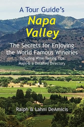 Cover image for A Tour Guide's Napa Valley: The Secrets for Enjoying the World Famous Wineries Including Wine Tasting Tips Maps & a Detailed Directory